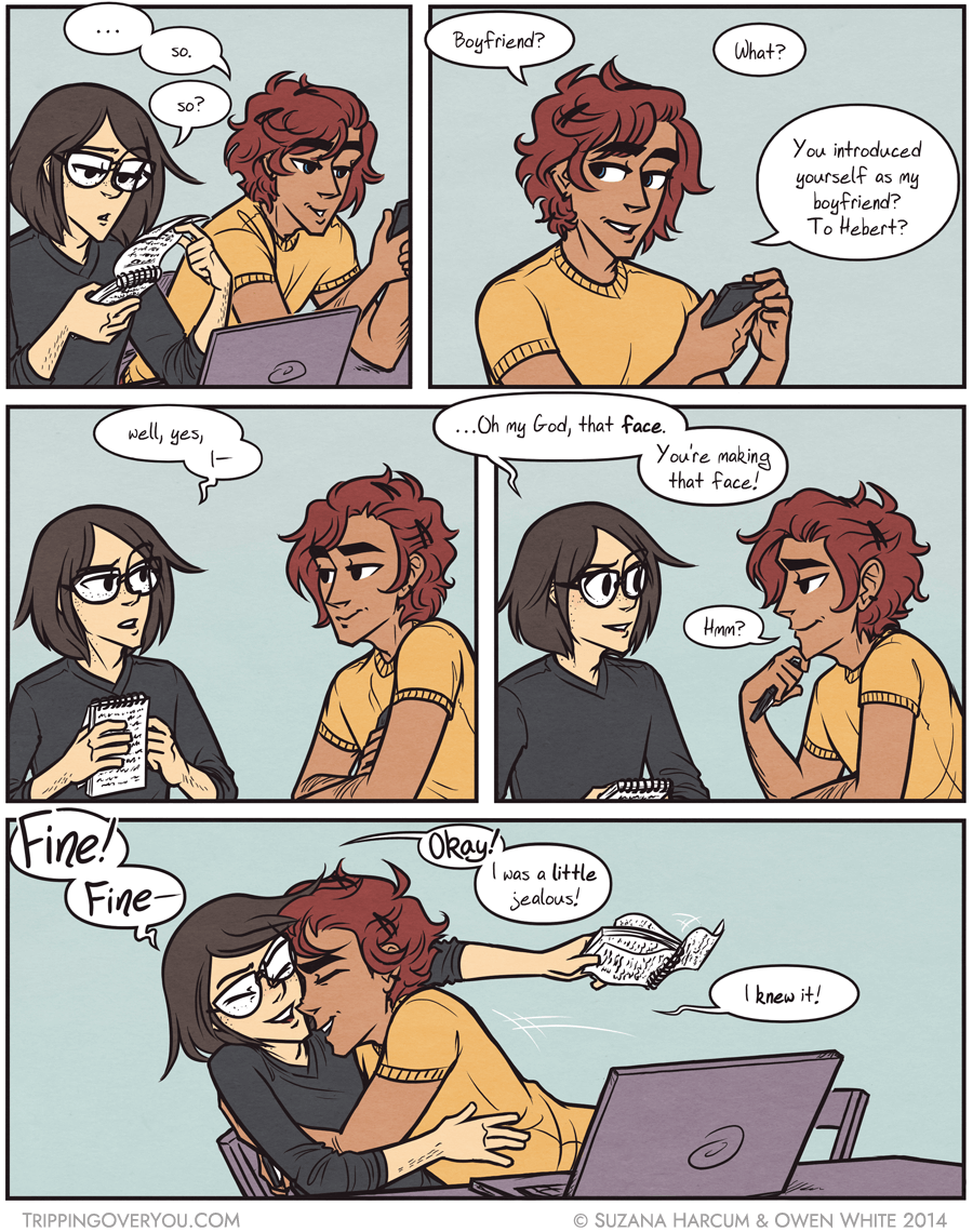 That's cool, ''a little jealous'' is fine. Now say it again, ''boyfriend.''